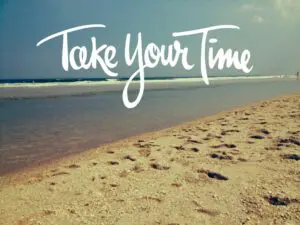 Take your time